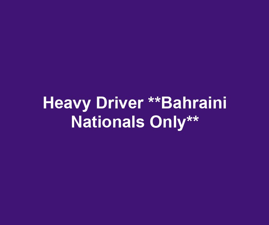 Heavy Driver **Bahraini Nationals Only**