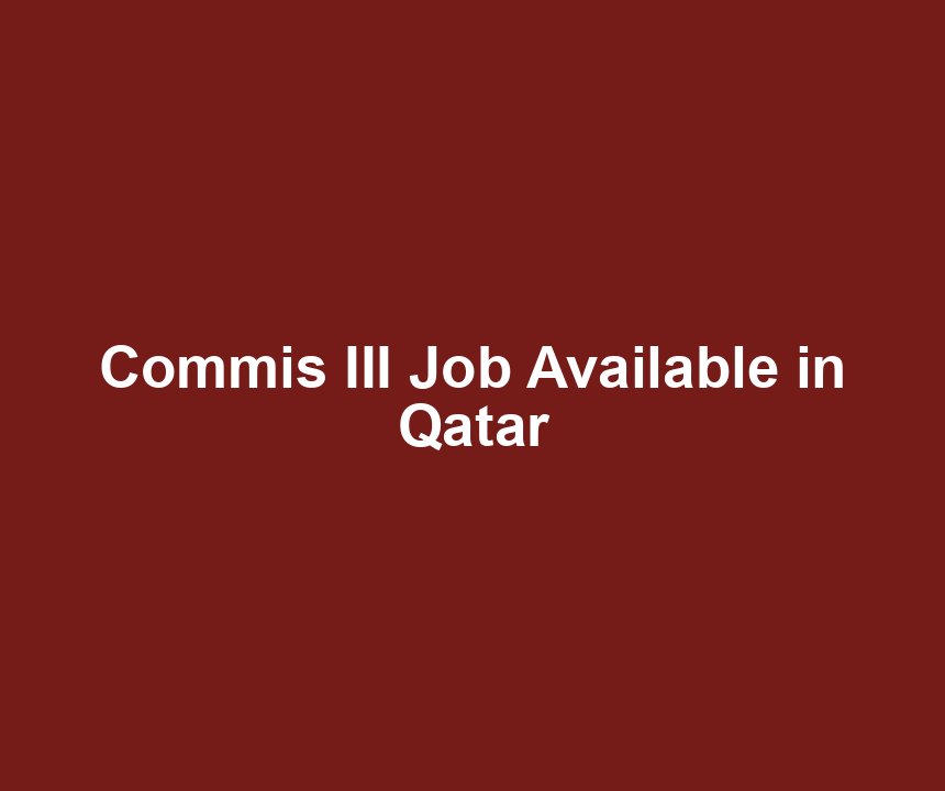 Commis III Job Available in Qatar