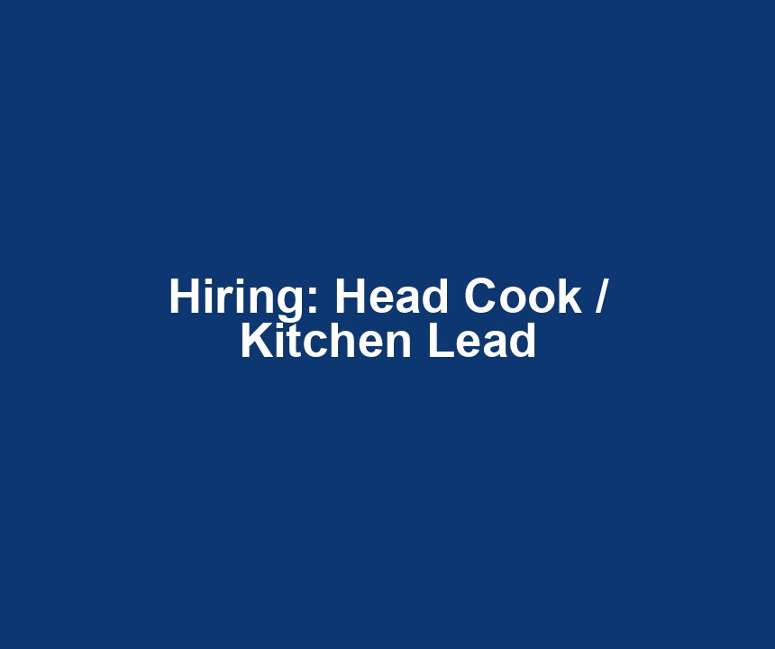 Hiring: Head Cook / Kitchen Lead
