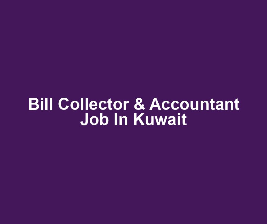 Bill Collector & Accountant Job In Kuwait