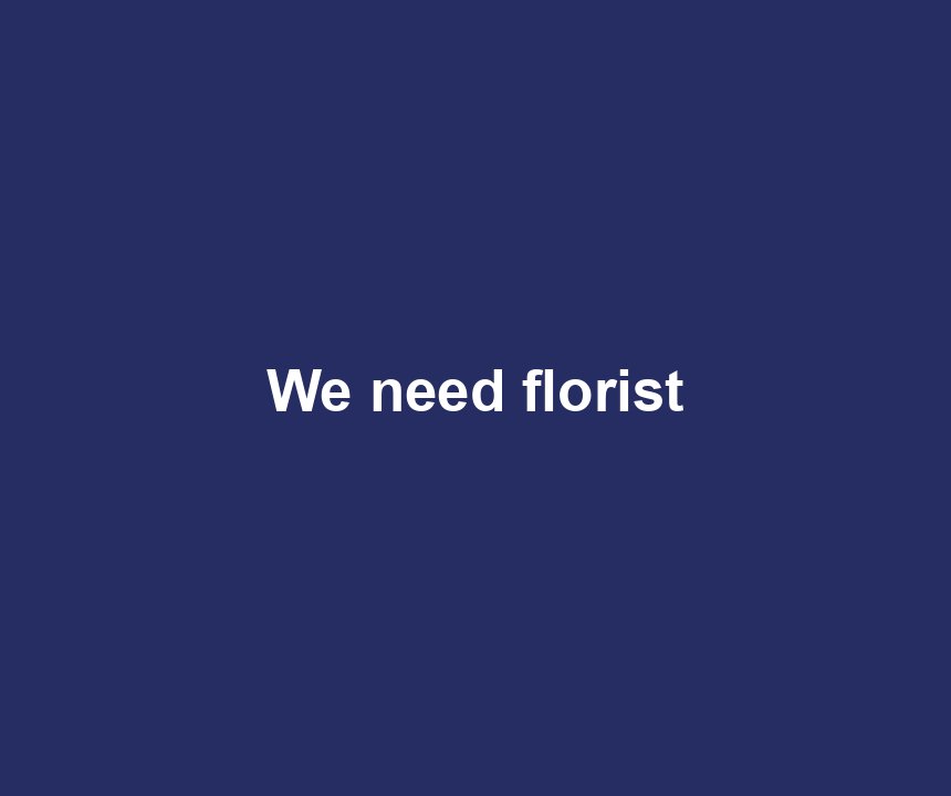 We need florist