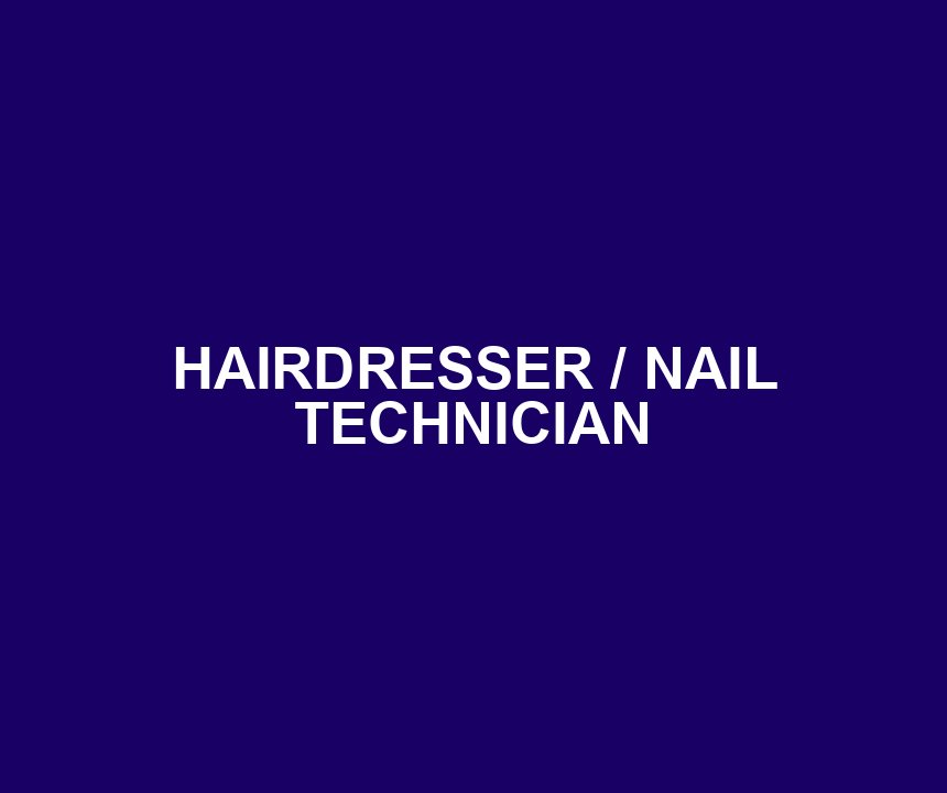 HAIRDRESSER / NAIL TECHNICIAN