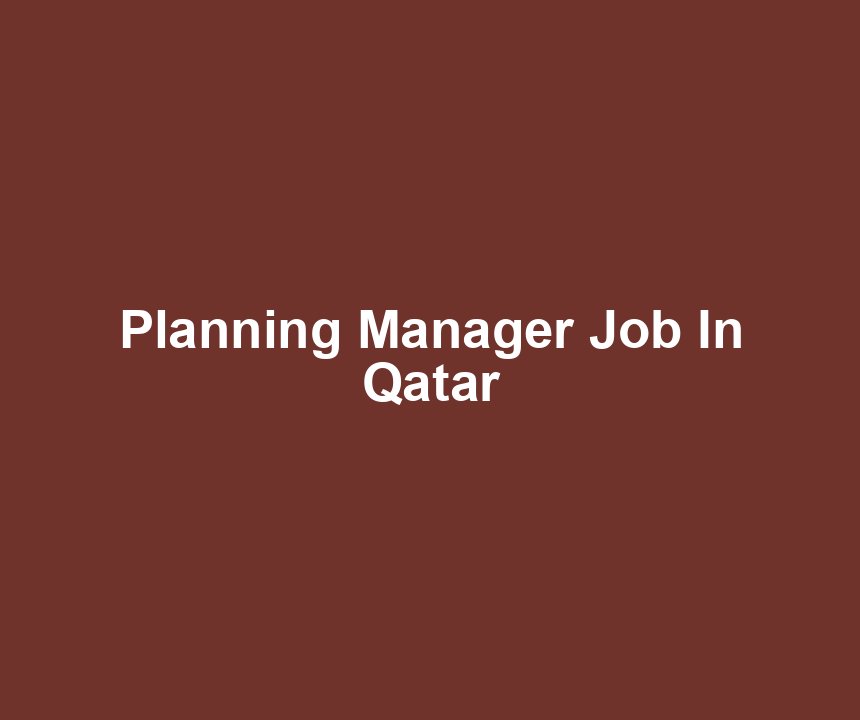 Planning Manager Job In Qatar