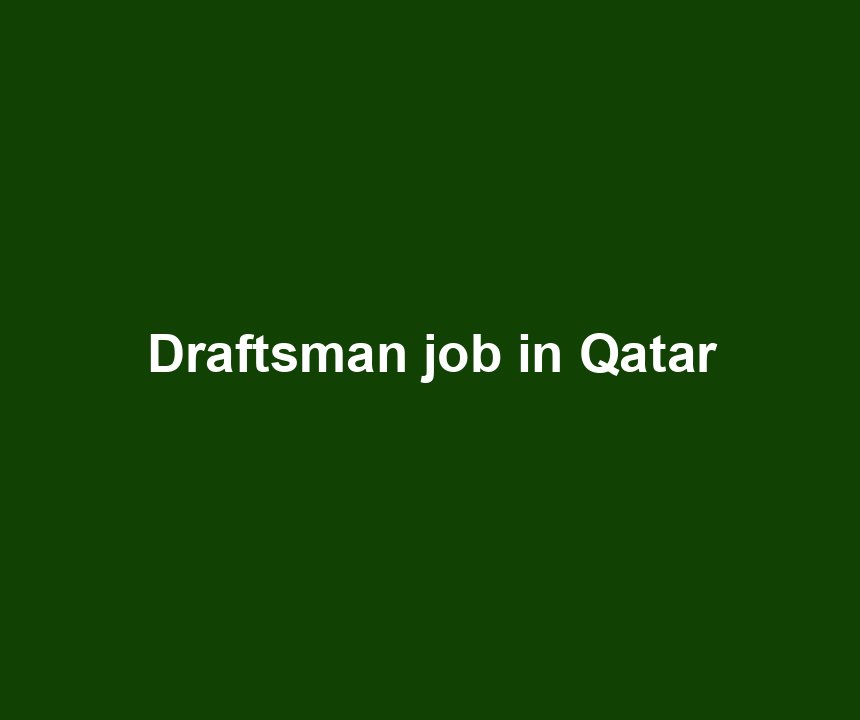 Draftsman job in Qatar