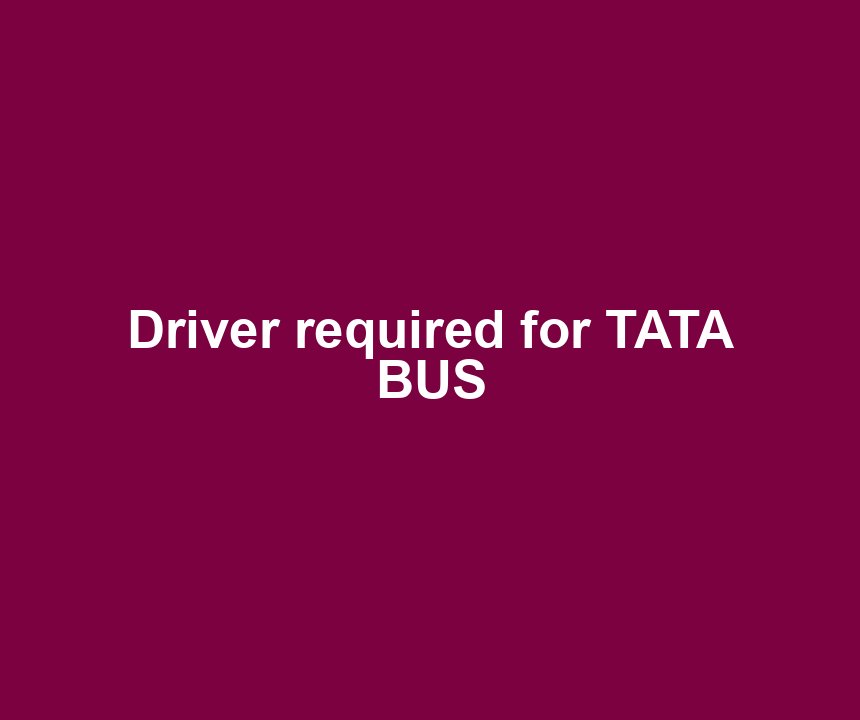 Driver required for TATA BUS
