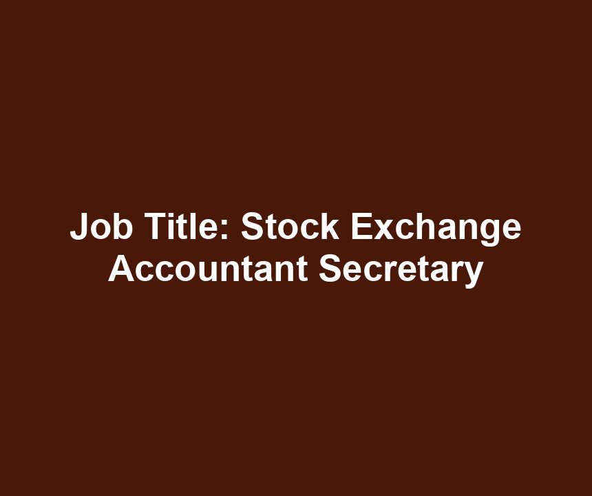 Job Title: Stock Exchange Accountant Secretary