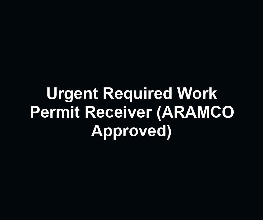 Urgent Required Work Permit Receiver (ARAMCO Approved)