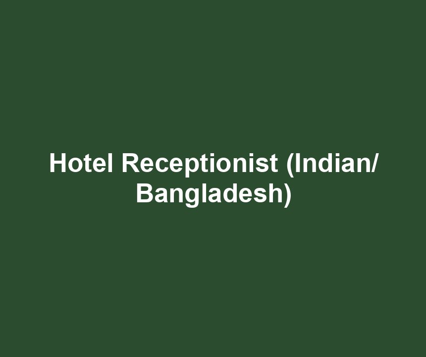 Hotel Receptionist (Indian/ Bangladesh)
