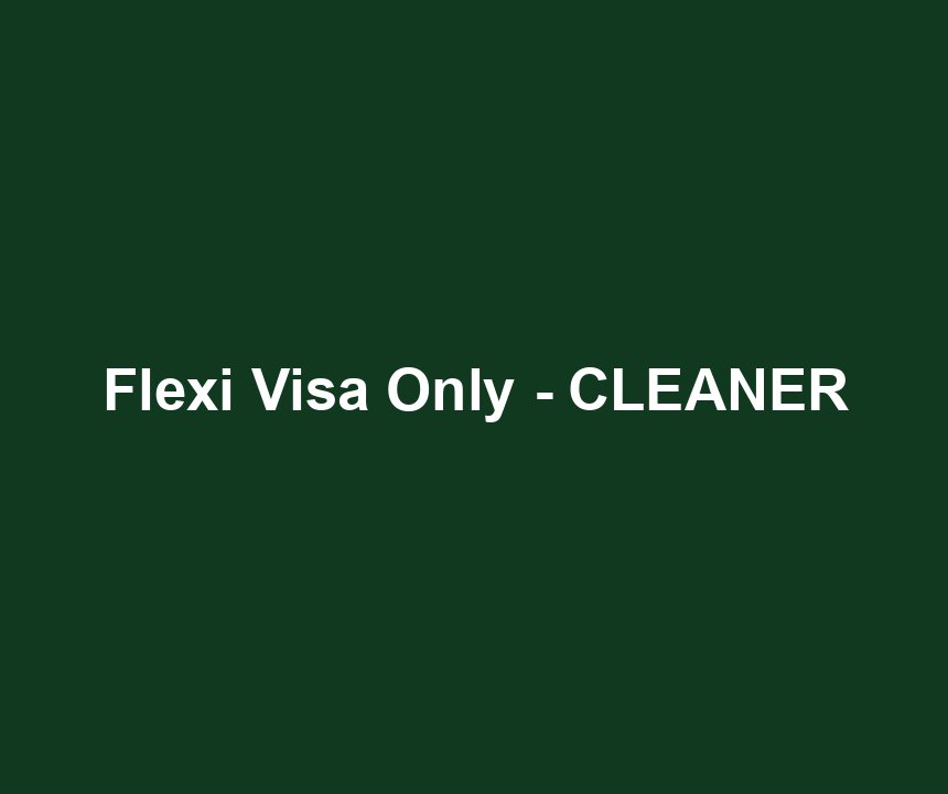Flexi Visa Only - CLEANER