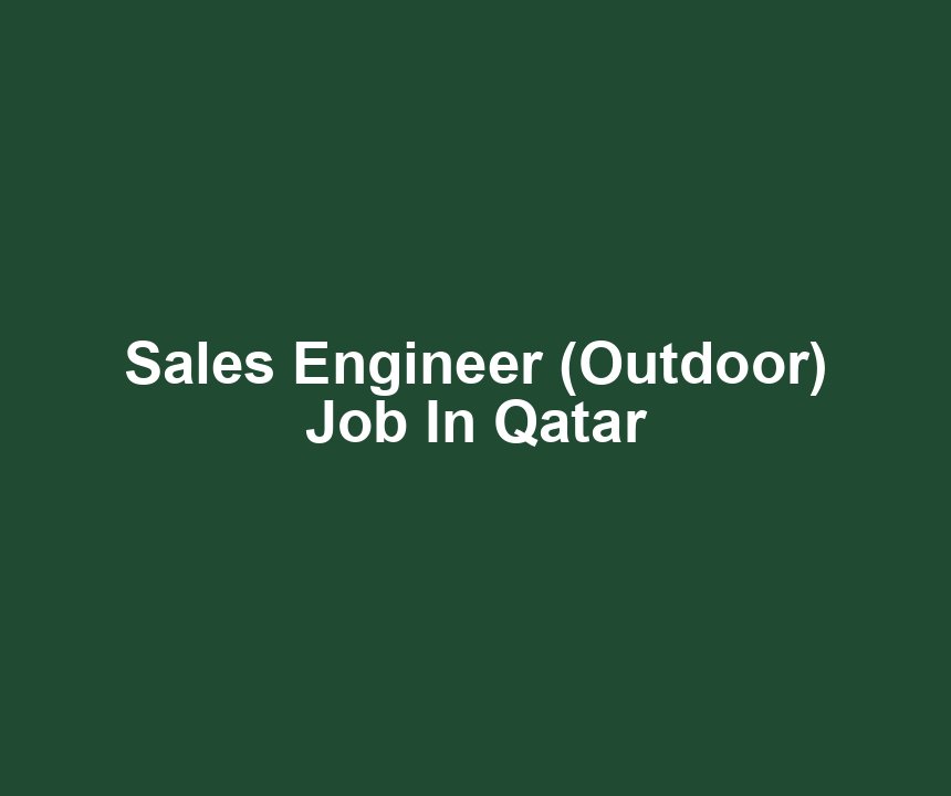 Sales Engineer (Outdoor) Job In Qatar