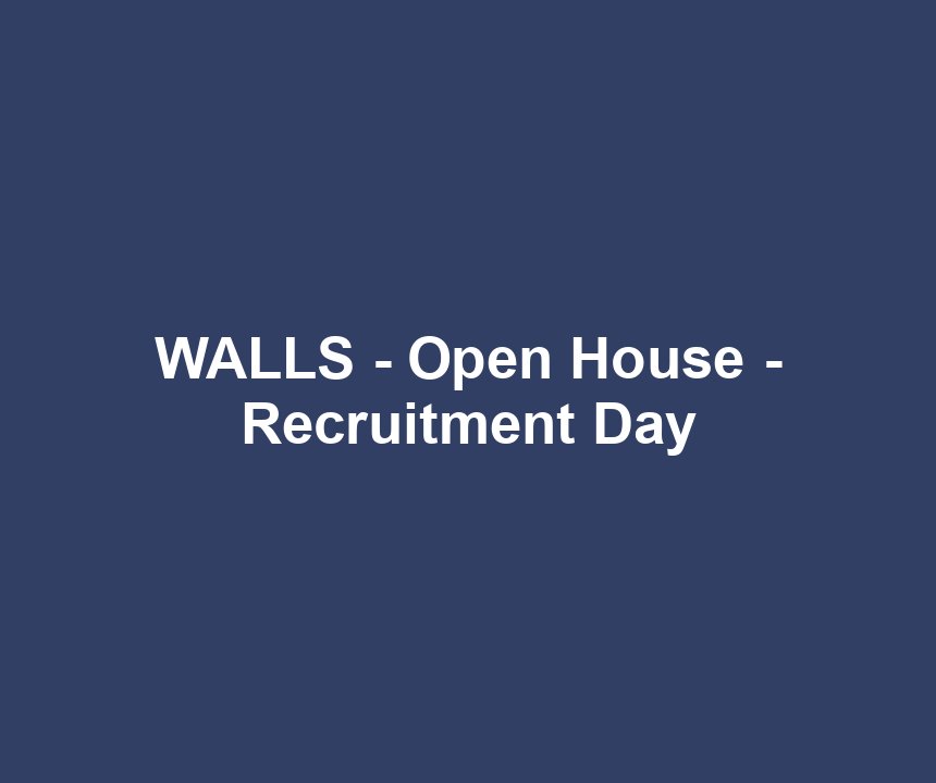 WALLS - Open House - Recruitment Day