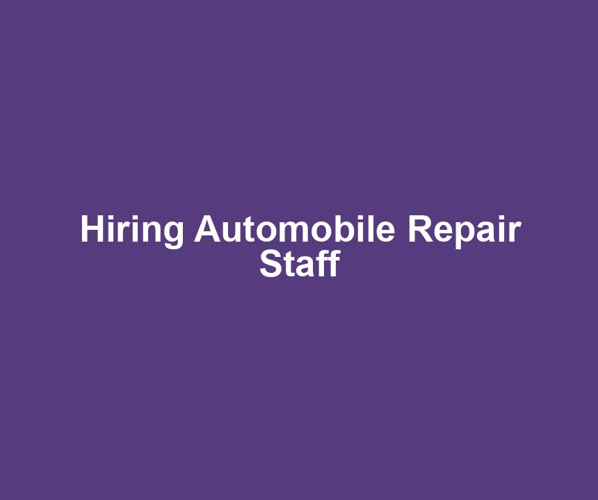 Hiring Automobile Repair Staff