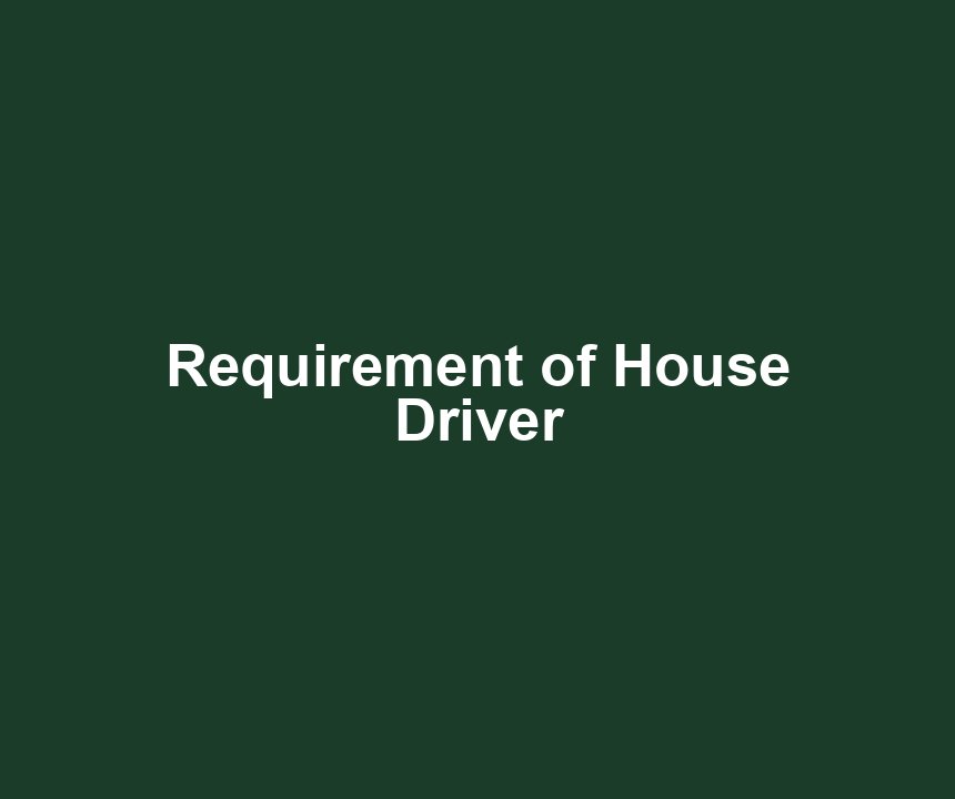 Requirement of House Driver