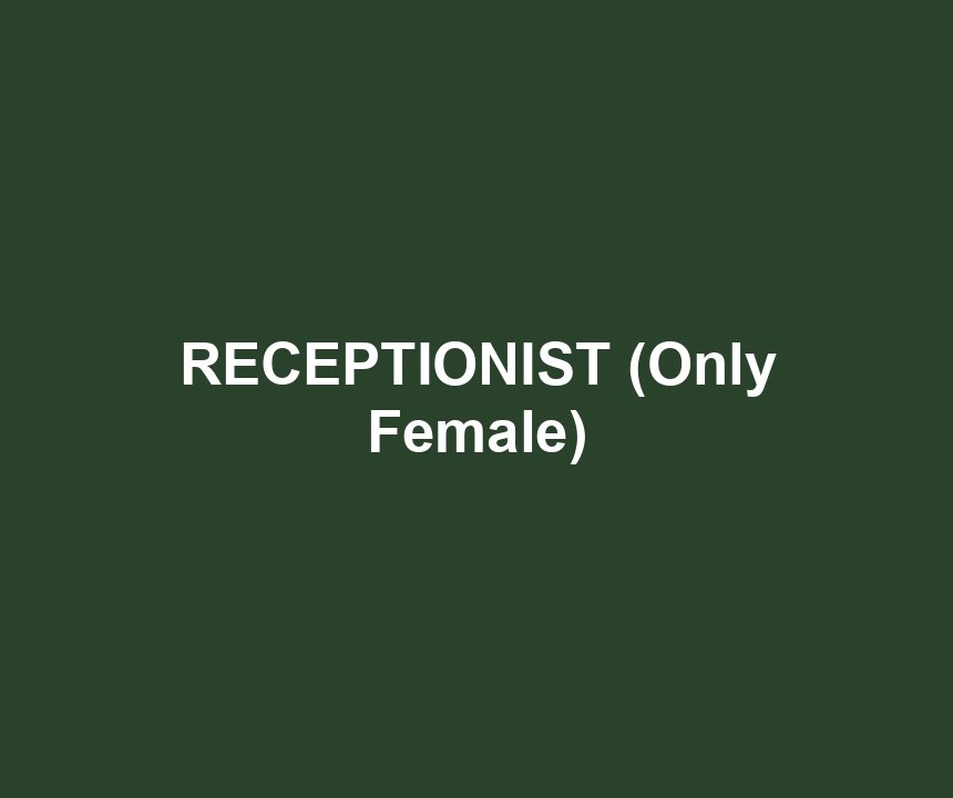 RECEPTIONIST (Only Female)