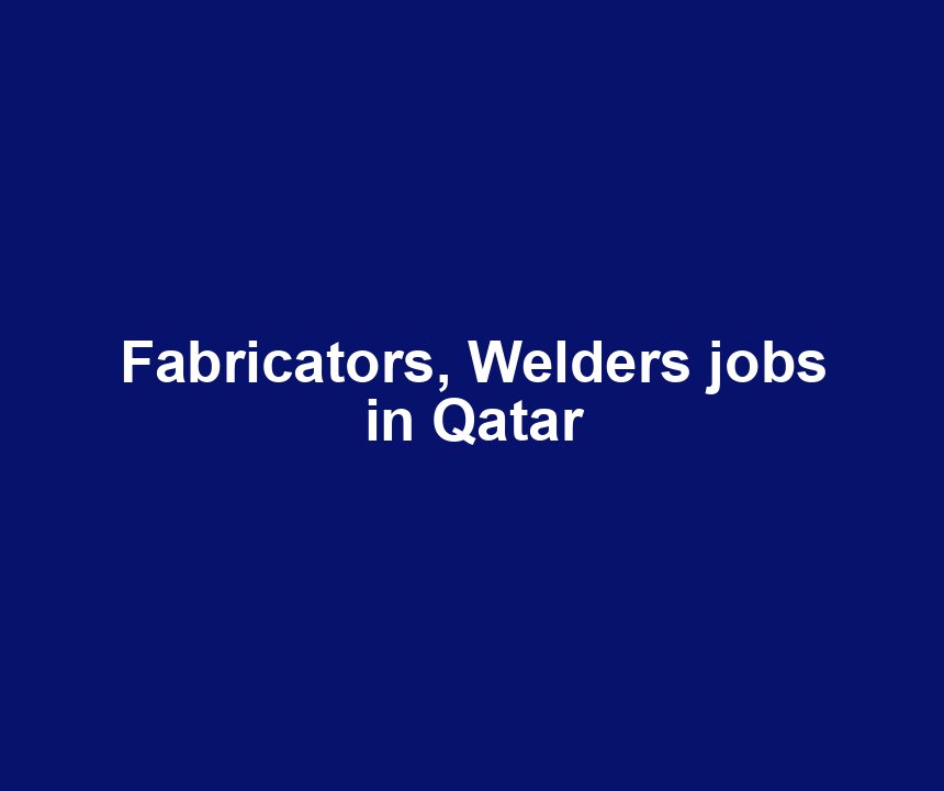 Fabricators, Welders jobs in Qatar
