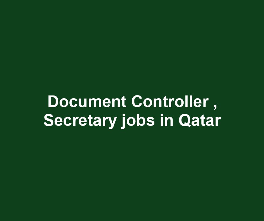 Document Controller , Secretary jobs in Qatar