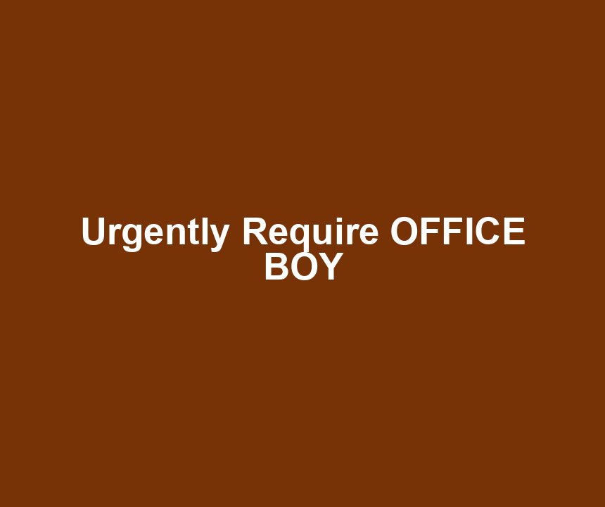 Urgently Require OFFICE BOY