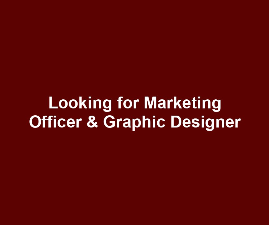 Looking for Marketing Officer & Graphic Designer