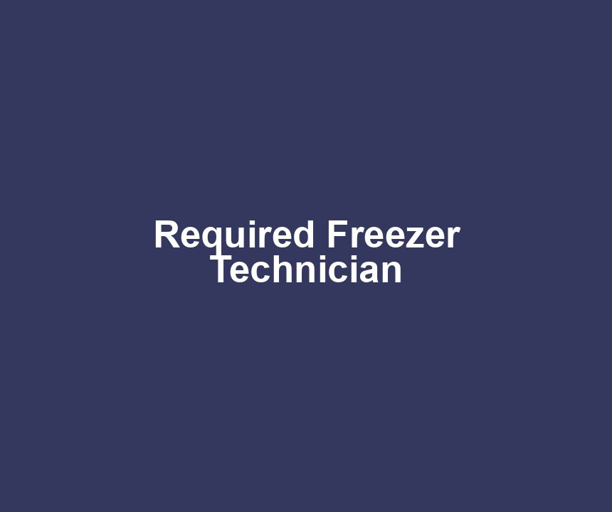 Required Freezer Technician