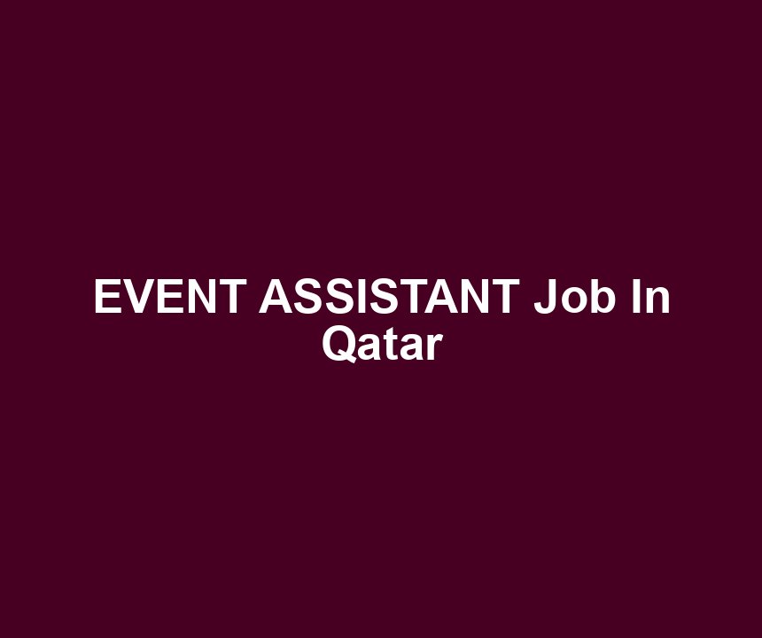 EVENT ASSISTANT Job In Qatar