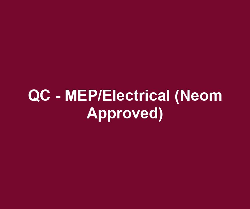 QC - MEP/Electrical (Neom Approved)