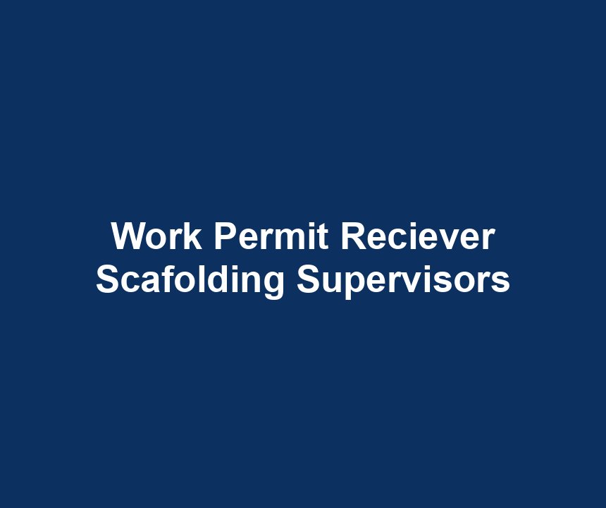 Work Permit Reciever Scafolding Supervisors