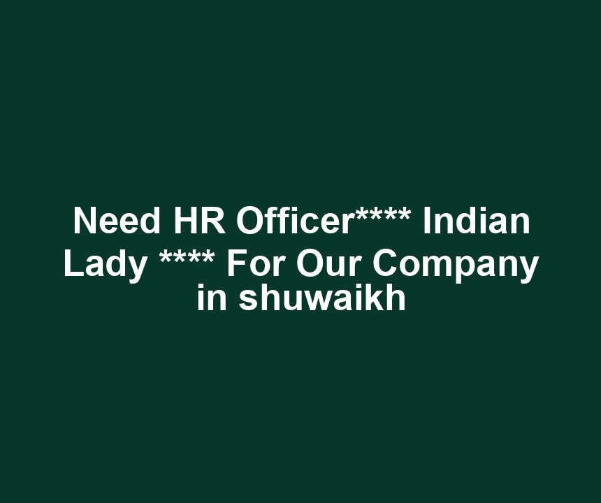 Need HR Officer**** Indian Lady **** For Our Company in shuwaikh