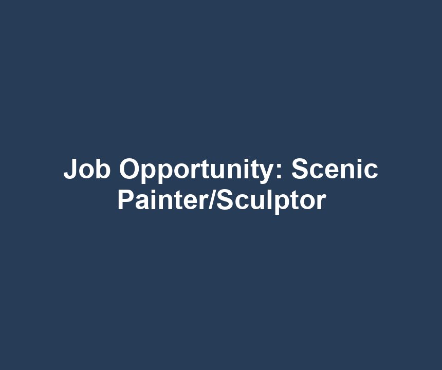 Job Opportunity: Scenic Painter/Sculptor