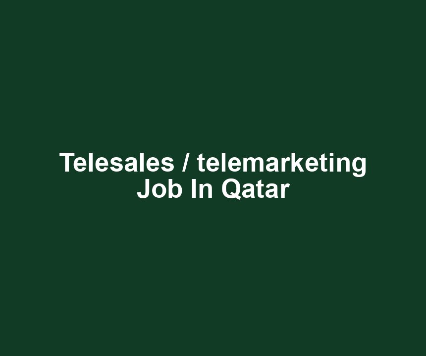 Telesales / telemarketing Job In Qatar