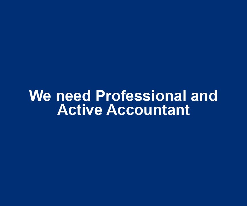 We need Professional and Active Accountant