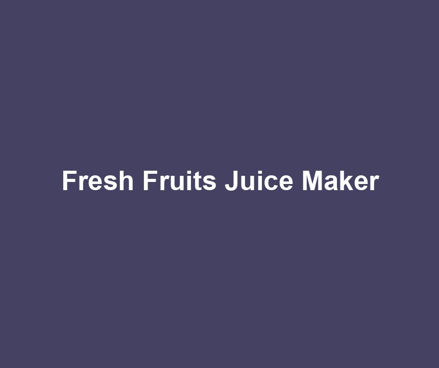 Fresh Fruits Juice Maker