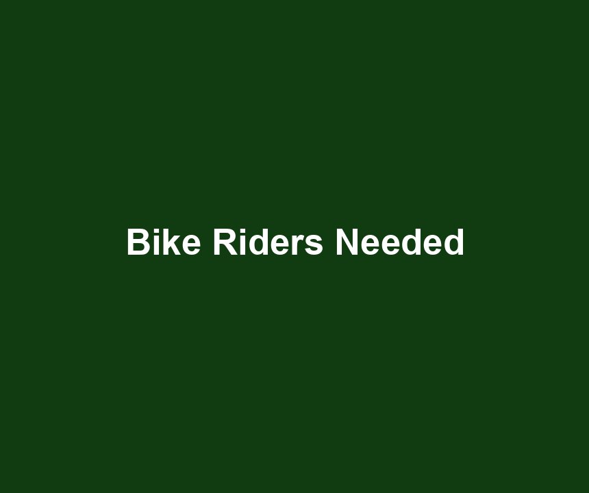 Bike Riders Needed