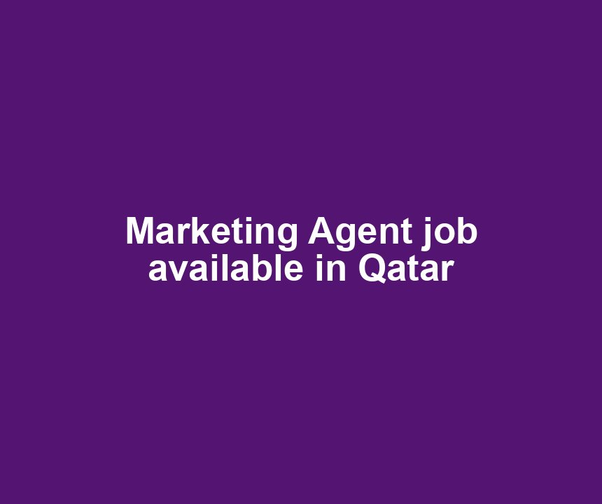Marketing Agent job available in Qatar