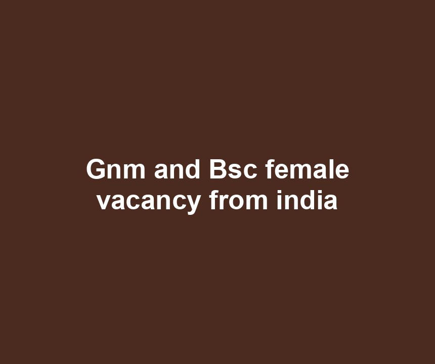 Gnm and Bsc female vacancy from india