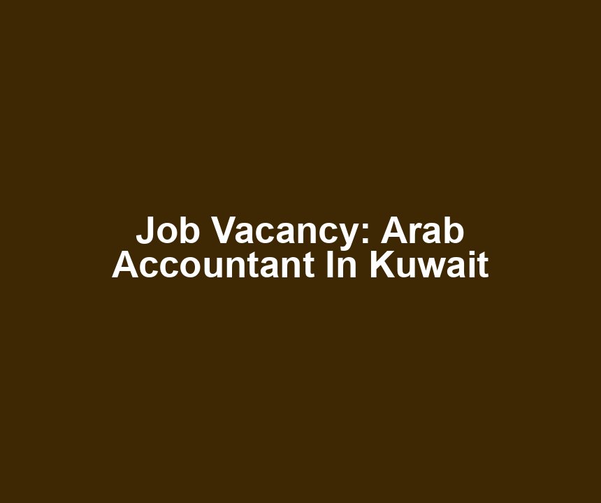 Job Vacancy: Arab Accountant In Kuwait