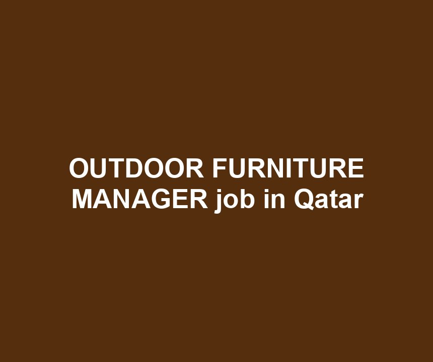 OUTDOOR FURNITURE MANAGER job in Qatar