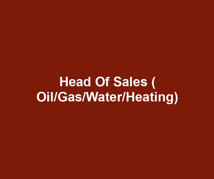 Head Of Sales ( Oil/Gas/Water/Heating)