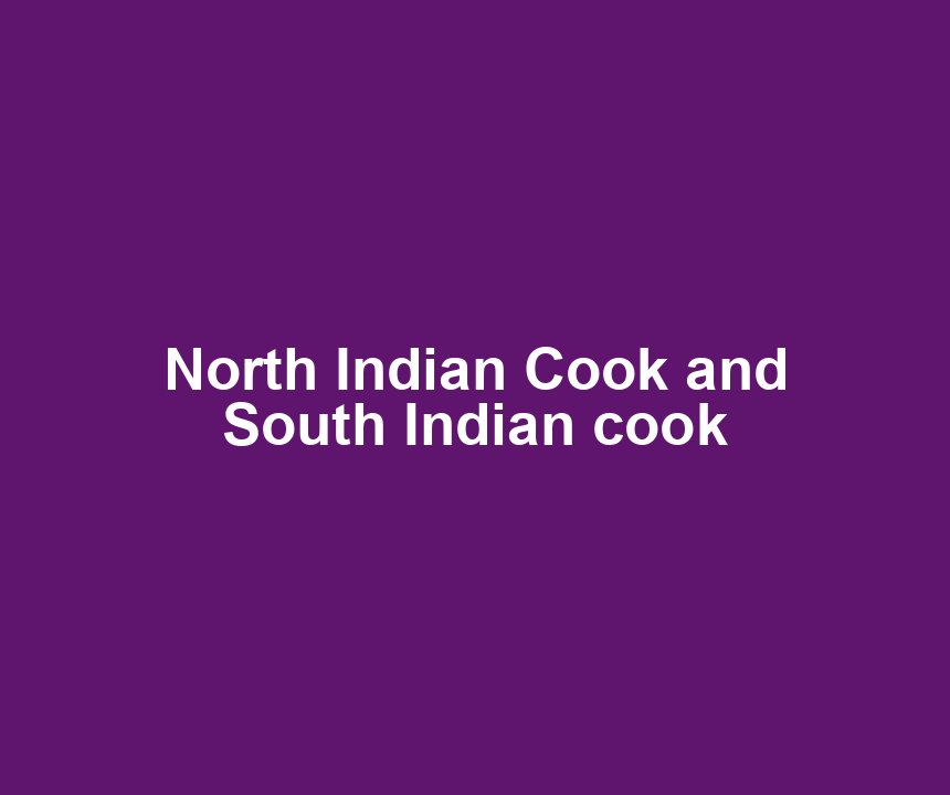 North Indian Cook and South Indian cook