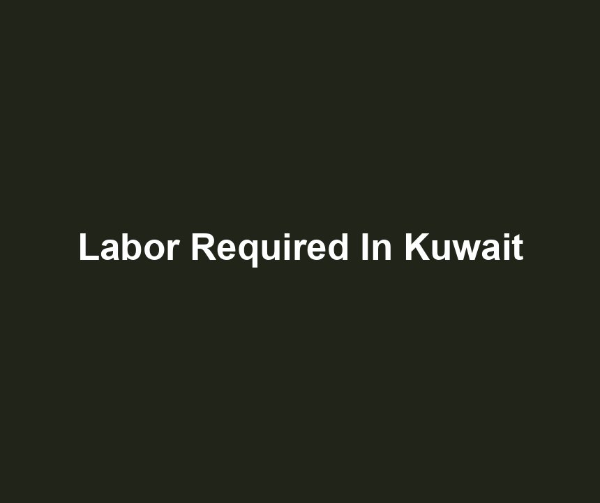 Labor Required In Kuwait