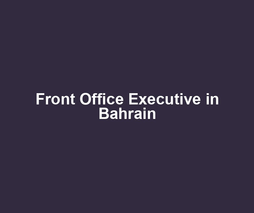 Front Office Executive in Bahrain
