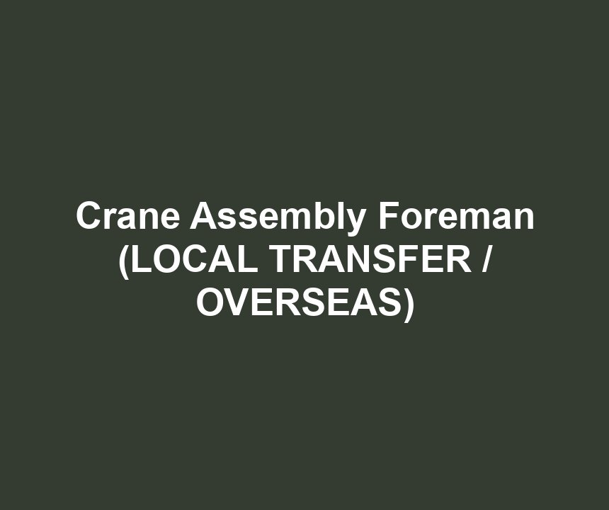 Crane Assembly Foreman (LOCAL TRANSFER / OVERSEAS)