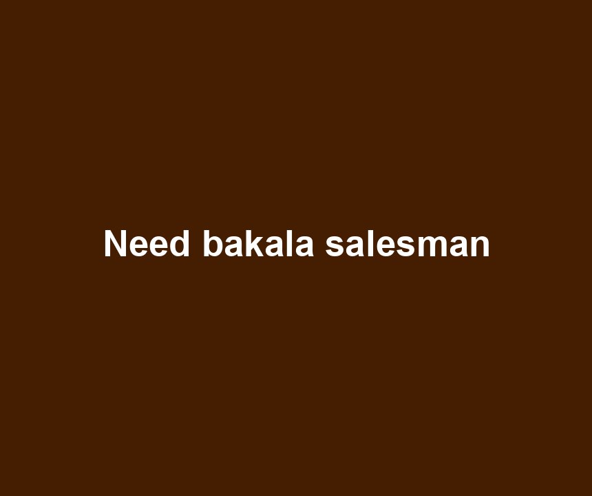 Need bakala salesman