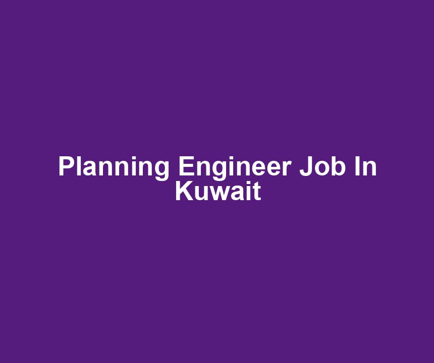 Planning Engineer Job In Kuwait