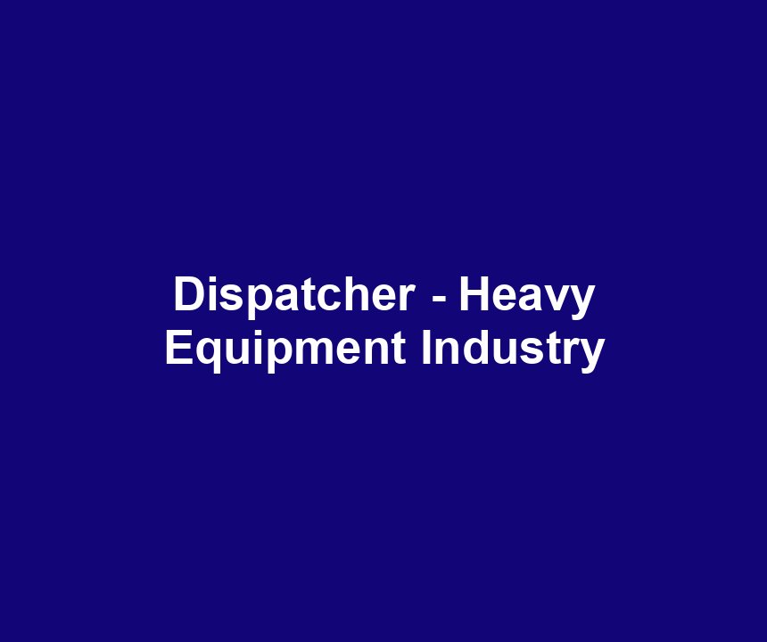 Dispatcher - Heavy Equipment Industry