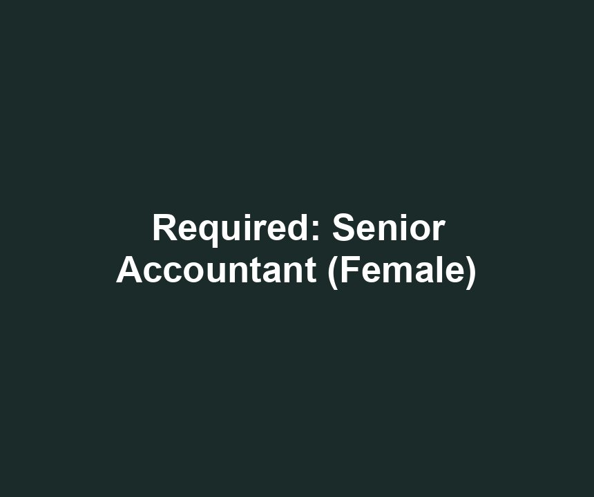 Required: Senior Accountant (Female)