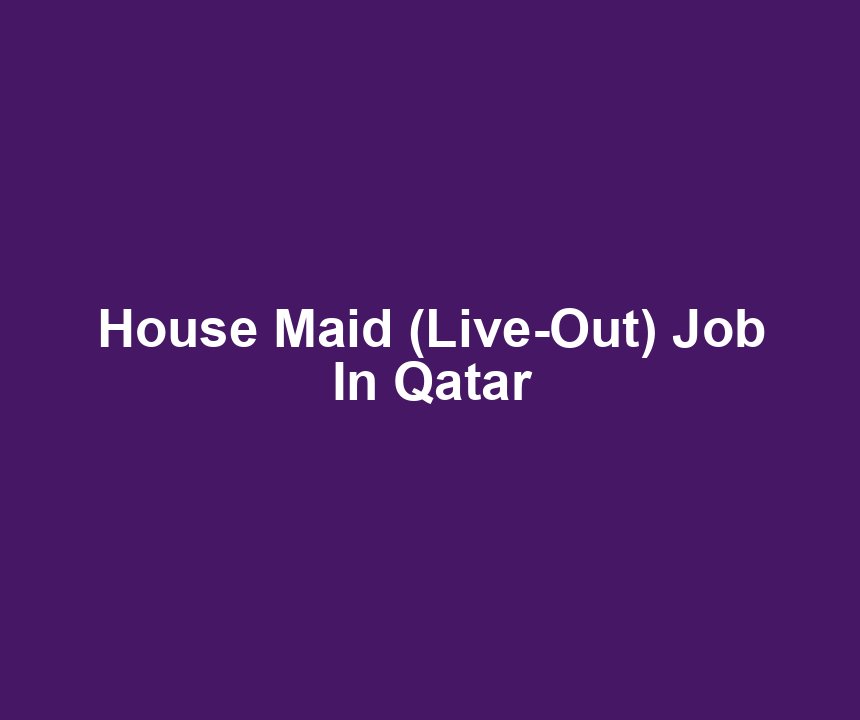 House Maid (Live-Out) Job In Qatar