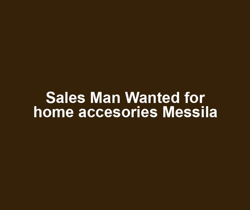 Sales Man Wanted for home accesories Messila