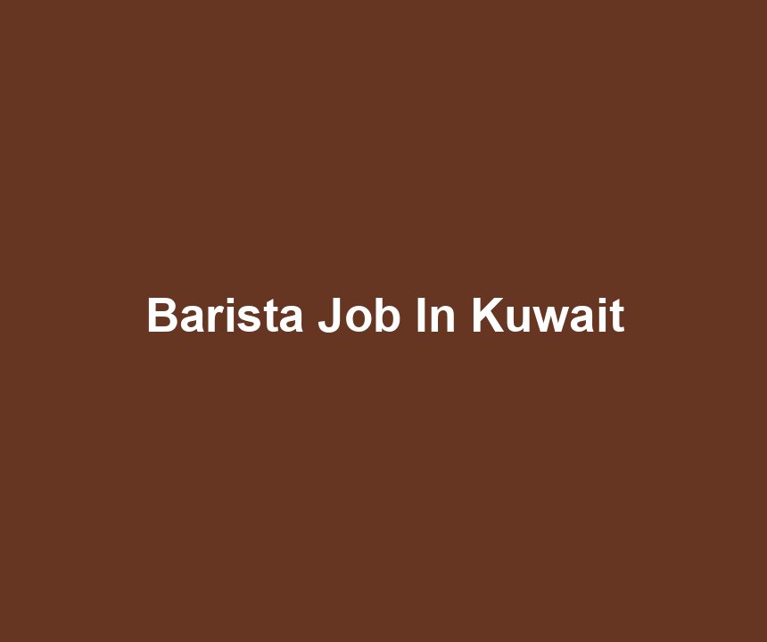 Barista Job In Kuwait
