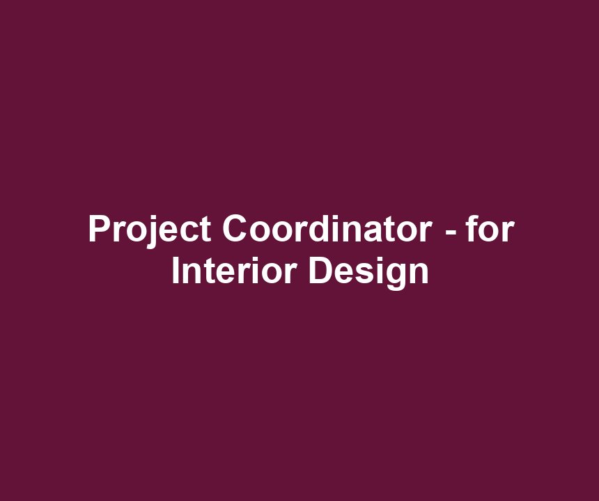 Project Coordinator - for Interior Design