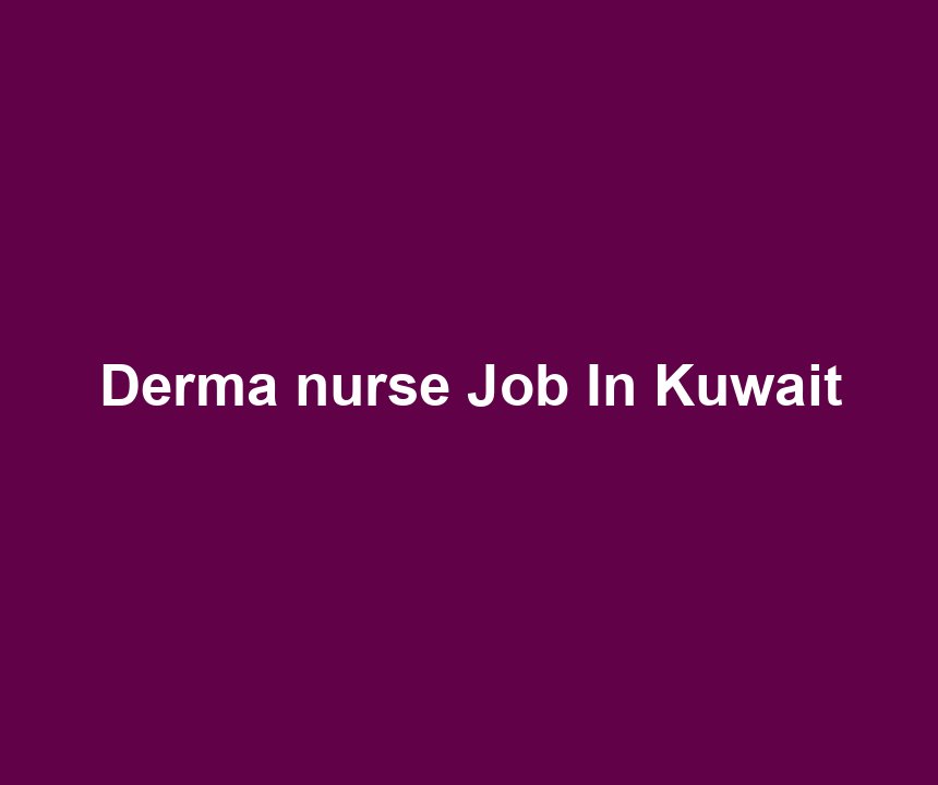 Derma nurse Job In Kuwait